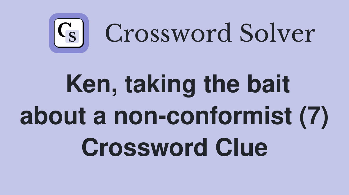 Ken, taking the bait about a nonconformist (7) Crossword Clue